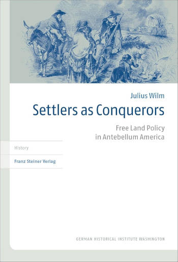 Book cover of 'Settlers as Conquerors: Free Land Policy in Antebellum America'